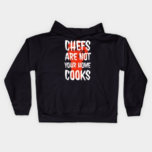 Chefs are not your home cooks Kids Hoodie